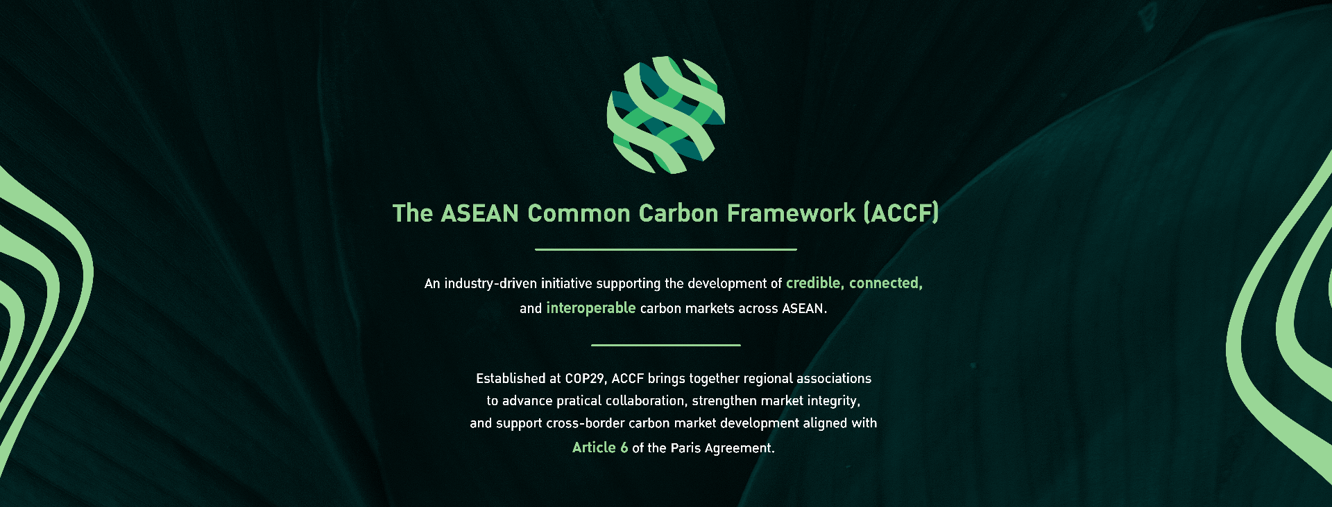 The ASEAN Common Carbon Framework (ACCF) — An industry-driven initiative supporting credible, connected, and interoperable carbon markets across ASEAN. Established at COP29, aligned with Article 6 of the Paris Agreement.